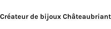 Créateur de bijoux Châteaubriant